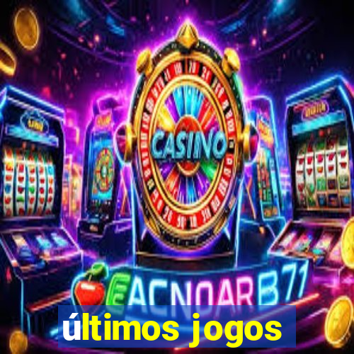 últimos jogos