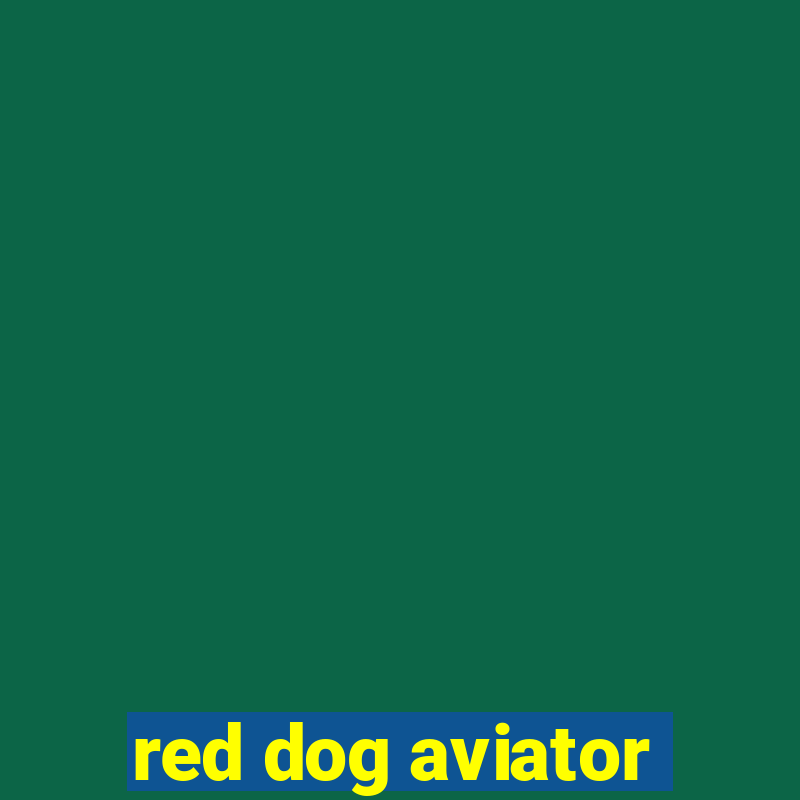 red dog aviator