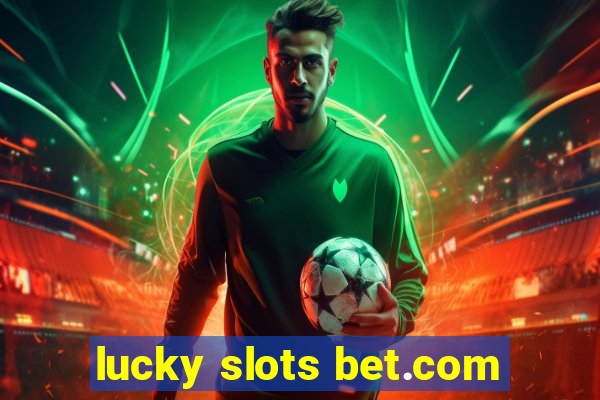 lucky slots bet.com