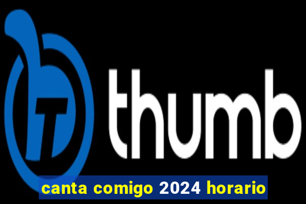 canta comigo 2024 horario