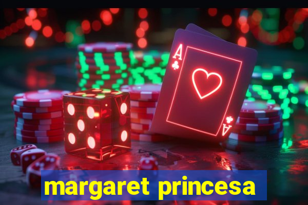 margaret princesa