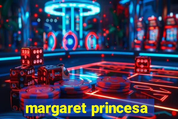 margaret princesa