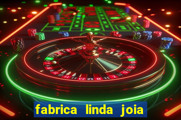 fabrica linda joia vitoria conquista bahia