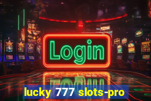 lucky 777 slots-pro