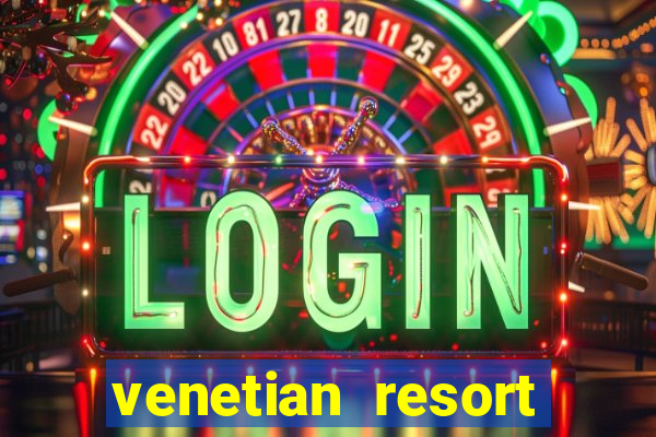 venetian resort hotel and casino