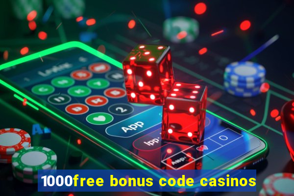 1000free bonus code casinos