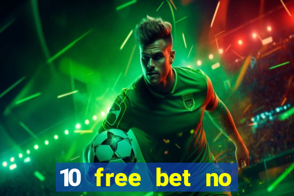 10 free bet no deposit casino