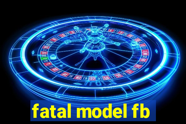 fatal model fb