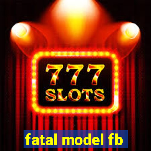 fatal model fb