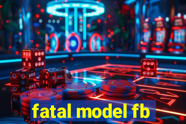 fatal model fb