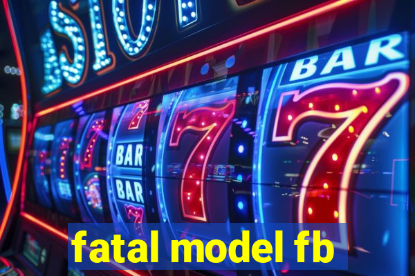 fatal model fb