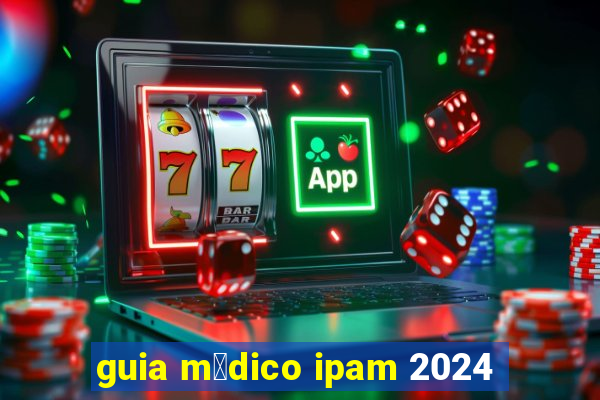 guia m茅dico ipam 2024