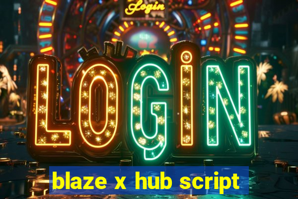 blaze x hub script