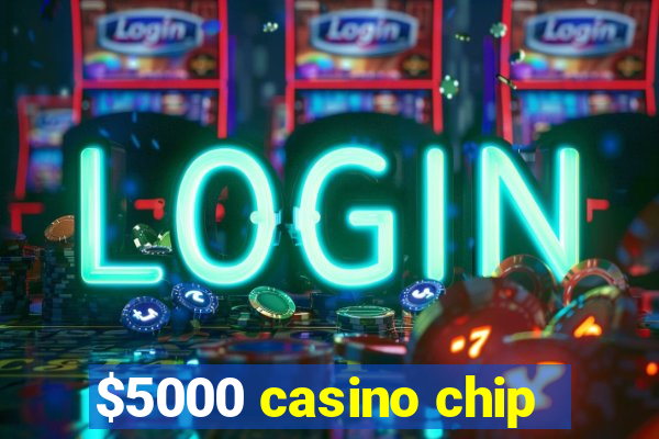 $5000 casino chip