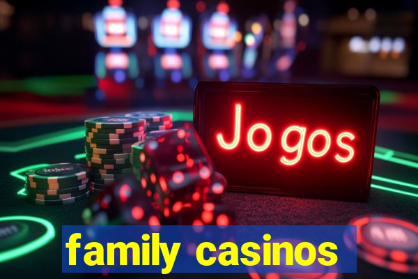 family casinos