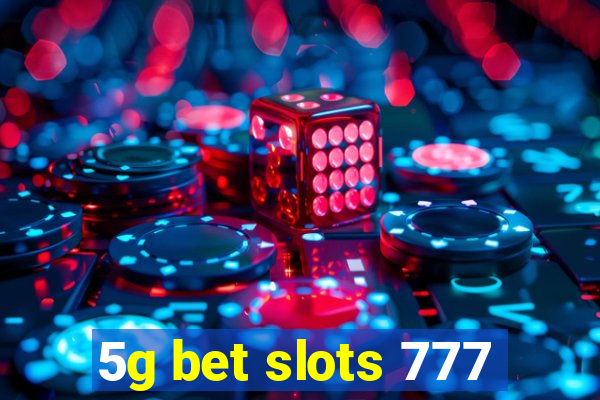 5g bet slots 777