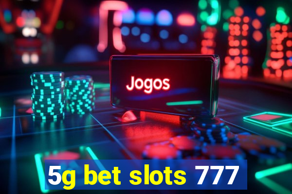 5g bet slots 777