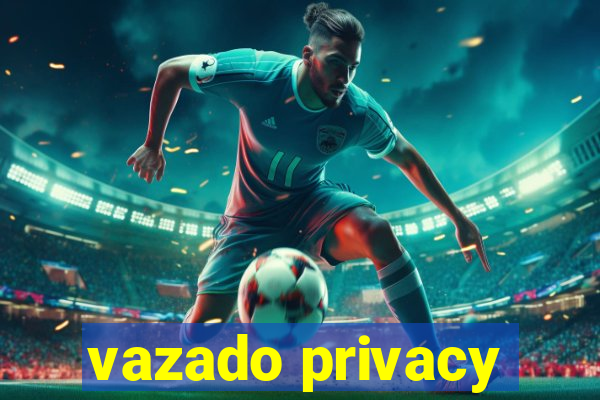 vazado privacy