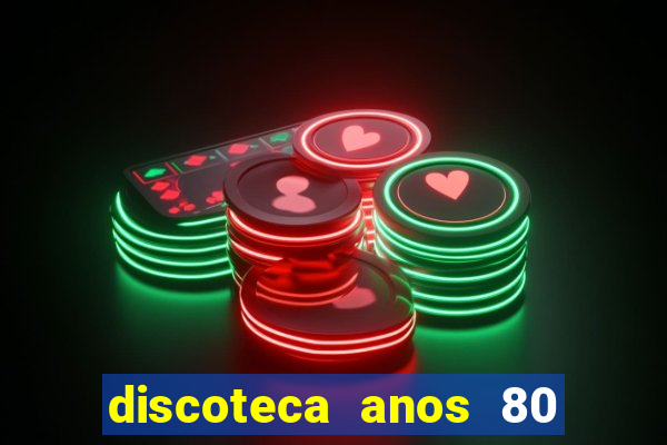 discoteca anos 80 internacional sua