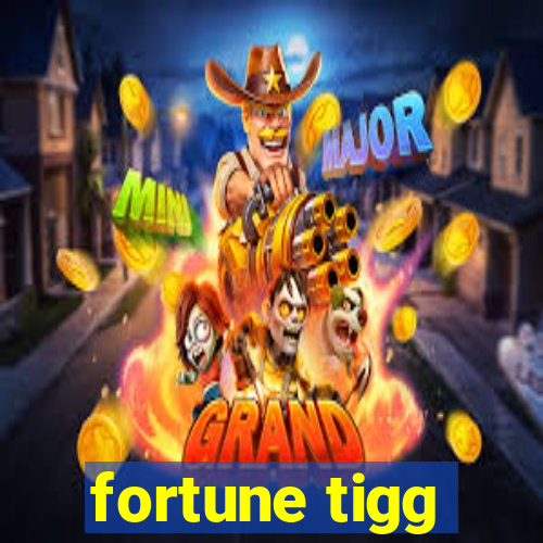 fortune tigg