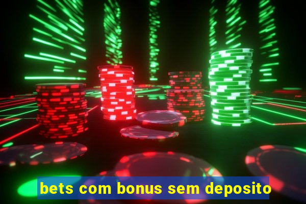 bets com bonus sem deposito