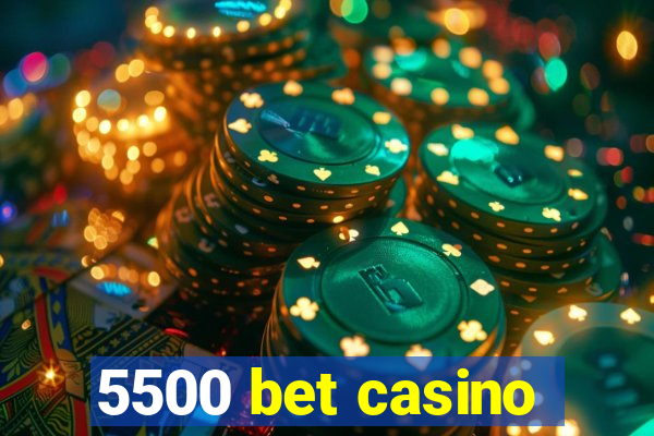 5500 bet casino