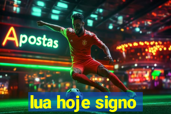 lua hoje signo