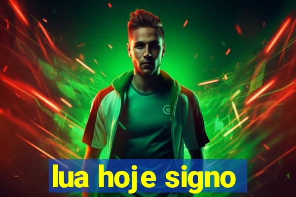 lua hoje signo