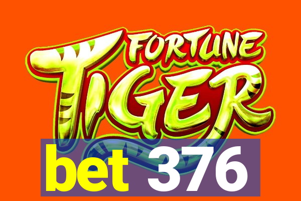 bet 376