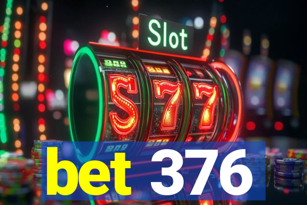 bet 376