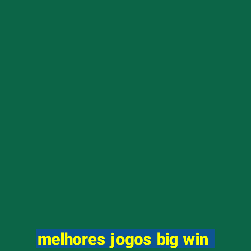 melhores jogos big win