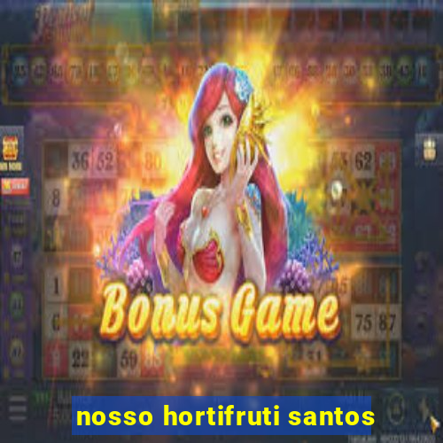 nosso hortifruti santos