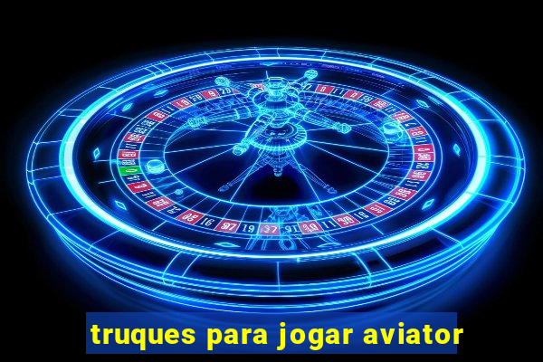 truques para jogar aviator