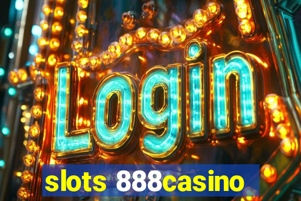 slots 888casino