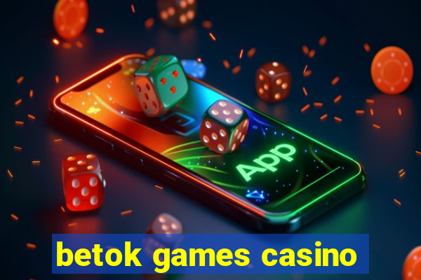 betok games casino