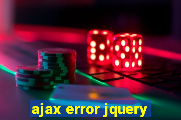 ajax error jquery