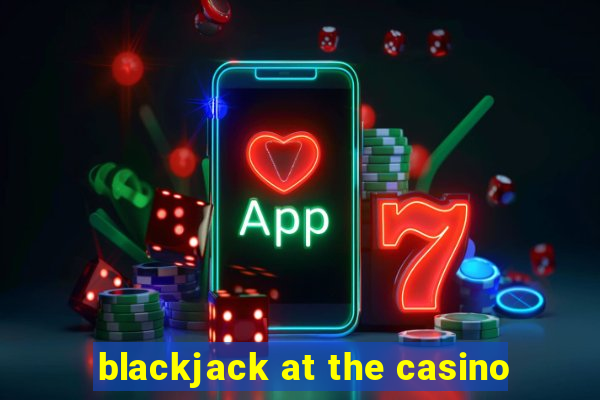 blackjack at the casino