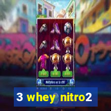 3 whey nitro2