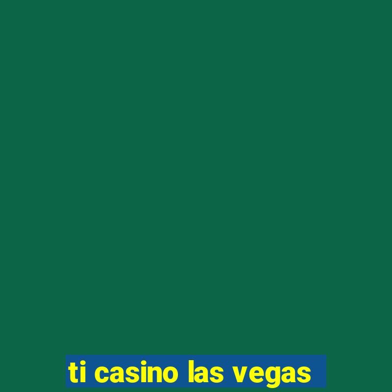 ti casino las vegas