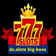 ds.slots big boss