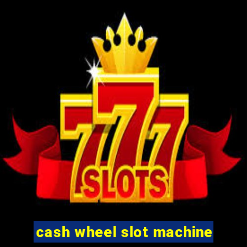 cash wheel slot machine