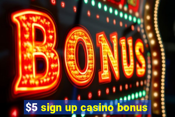 $5 sign up casino bonus