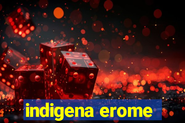 indigena erome