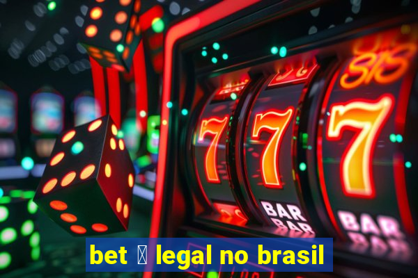 bet 茅 legal no brasil