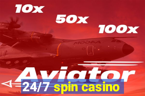 24/7 spin casino