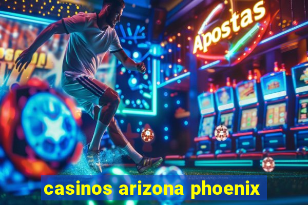 casinos arizona phoenix