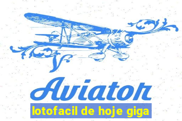 lotofacil de hoje giga