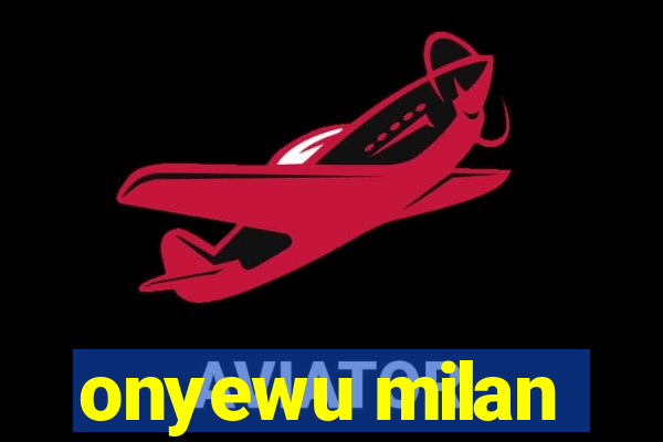 onyewu milan