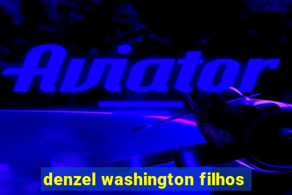 denzel washington filhos