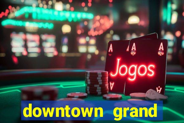 downtown grand hotel casino